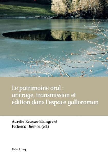 Le patrimoine oral : ancrage, transmission et édition dans l'espace galloroman by Aurélie Reusser-Elzingre