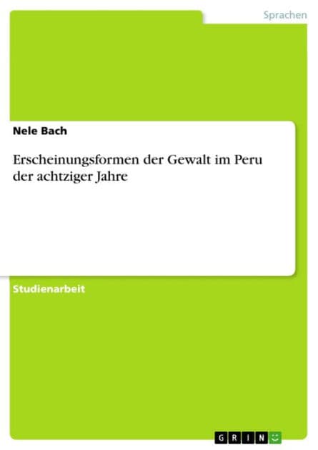 Erscheinungsformen der Gewalt im Peru der achtziger Jahre by Nele Bach