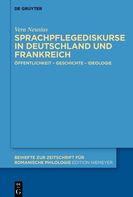 Sprachpflegediskurse in Deutschland und Frankreich: Öffentlichkeit - Geschichte - Ideologie by Vera Neusius