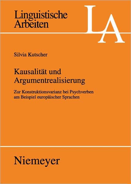 Kausalitat und Argumentrealisierung: Zur Konstruktionsvarianz bei Psychverben am Beispiel europaischer Sprachen by Silvia Kutscher