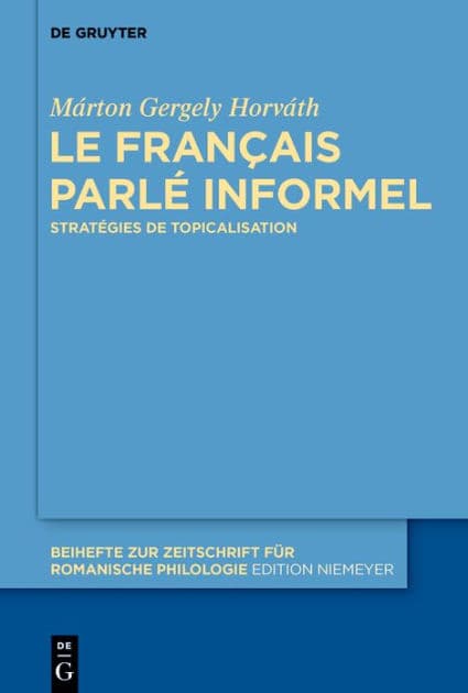 Le français parlé informel: Stratégies de topicalisation by Márton Gergely Horváth