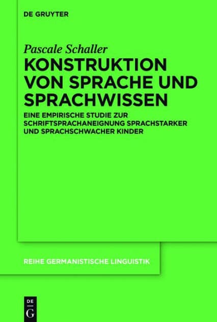 Konstruktion von Sprache und Sprachwissen: Eine empirische Studie zur Schriftsprachaneignung sprachstarker und sprachschwacher Kinder by Pascale Schaller