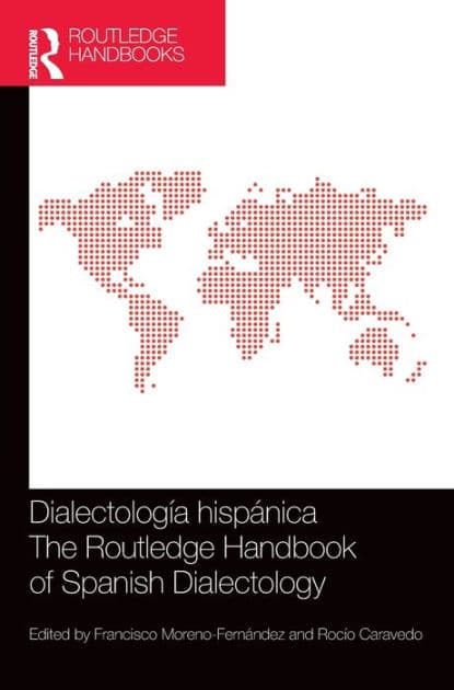 Dialectología hispánica / The Routledge Handbook of Spanish Dialectology by Francisco Moreno-Fernández