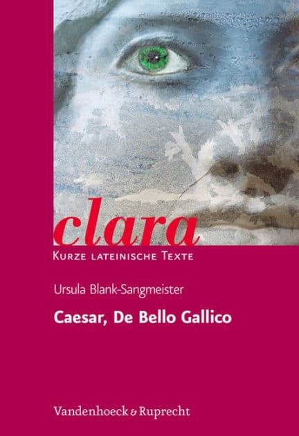 Caesar, De Bello Gallico: clara. Kurze lateinische Texte by Ursula Blank-Sangmeister