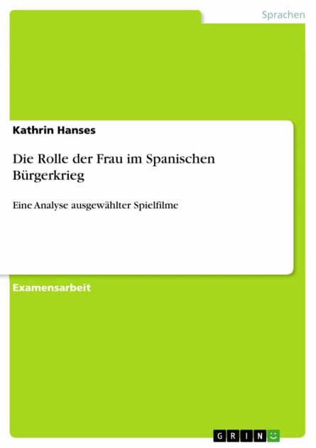 Die Rolle der Frau im Spanischen Bürgerkrieg: Eine Analyse ausgewählter Spielfilme by Kathrin Hanses