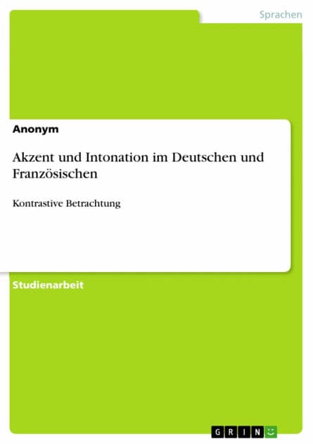 Akzent und Intonation im Deutschen und Französischen: Kontrastive Betrachtung by Anonym