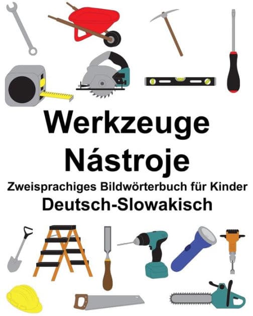 Deutsch-Slowakisch Werkzeuge/Nástroje Zweisprachiges Bildwörterbuch für Kinder by Suzanne Carlson