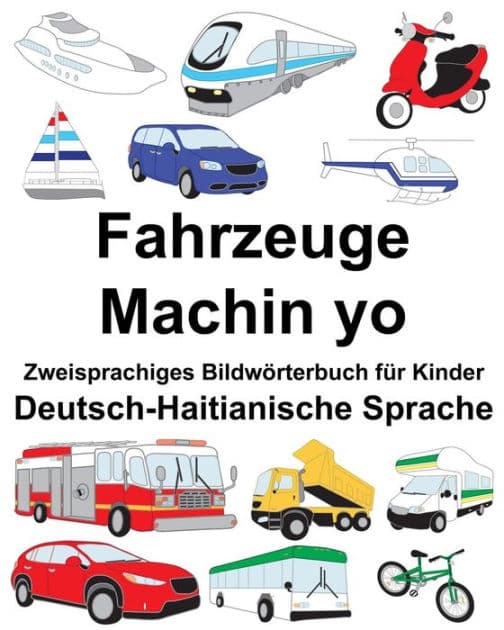 Deutsch-Haitianische Sprache Fahrzeuge/Machin yo Zweisprachiges Bildwörterbuch für Kinder by Suzanne Carlson