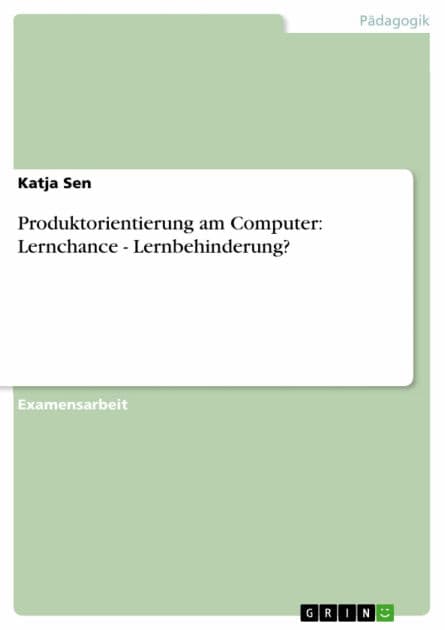 Produktorientierung am Computer: Lernchance - Lernbehinderung? by Katja Sen