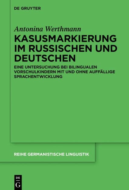 Kasusmarkierung im Russischen und Deutschen: Eine Untersuchung bei bilingualen Vorschulkindern mit und ohne auffällige Sprachentwicklung by Antonina Werthmann