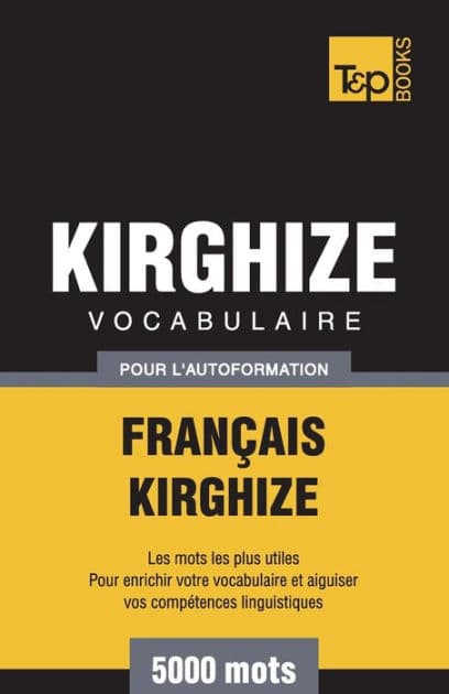 Vocabulaire Franï¿½ais-Kirghize pour l'autoformation - 5000 mots by Andrey Taranov