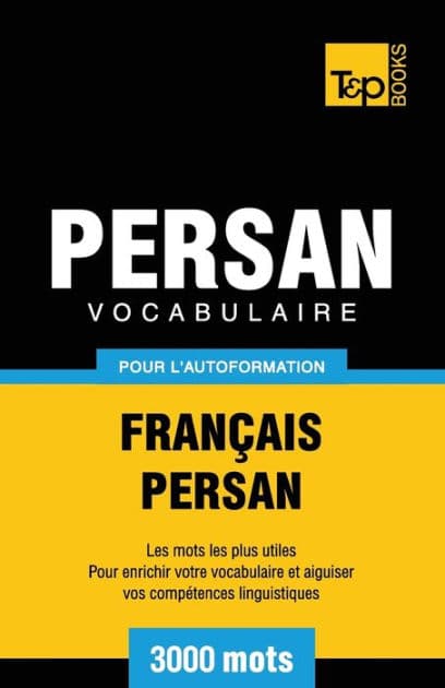 Vocabulaire FranÃ¯Â¿Â½ais-Persan pour l'autoformation - 3000 mots by Andrey Taranov