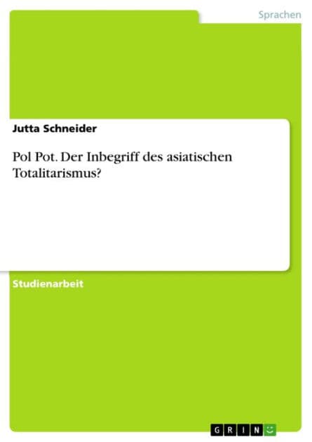 Pol Pot. Der Inbegriff des asiatischen Totalitarismus?: Der Inbegriff des asiatischen Totalitarismus? by Jutta Schneider