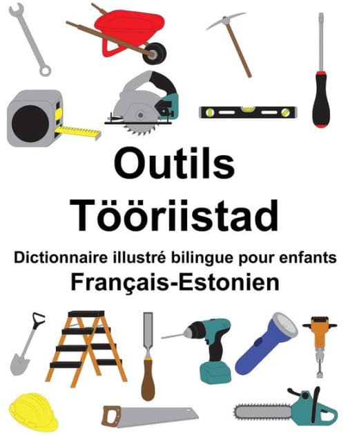 Français-Estonien Outils/Tööriistad Dictionnaire illustré bilingue pour enfants by Suzanne Carlson