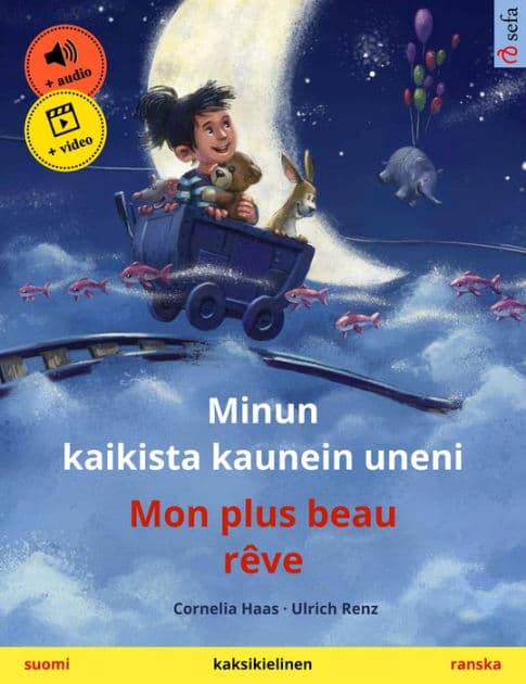 Minun kaikista kaunein uneni - Mon plus beau rêve (suomi - ranska): Kaksikielinen lastenkirja, äänikirja ja video saatavilla verkossa by Cornelia Haas