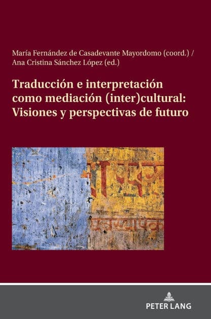 Traducción e interpretación como mediación (inter)cultural: Visiones y perspectivas de futuro by María Fernández de Casadevante Mayordomo