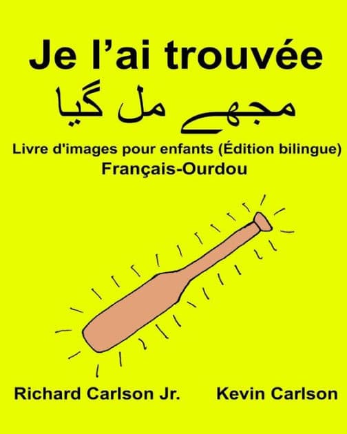 Je l'ai trouvée: Livre d'images pour enfants Français-Ourdou (Édition bilingue) by Kevin Carlson