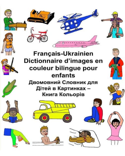 Franï¿½ais-Ukrainien Dictionnaire d'images en couleur bilingue pour enfants by Kevin Carlson