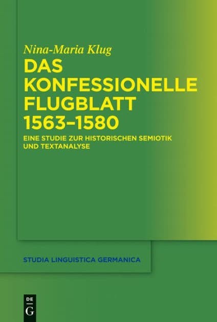 Das konfessionelle Flugblatt 1563-1580: Eine Studie zur historischen Semiotik und Textanalyse by Nina-Maria Klug