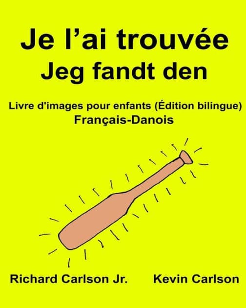 Je l'ai trouvée Jeg fandt den: Livre d'images pour enfants Français-Danois (Édition bilingue) by Kevin Carlson