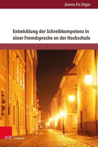 Entwicklung der Schreibkompetenz in einer Fremdsprache an der Hochschule: Konzept fur die Schreibvermittlung im berufsbezogenen Unterricht am Beispiel von Deutsch als Fremdsprache by Joanna Kic-Drgas