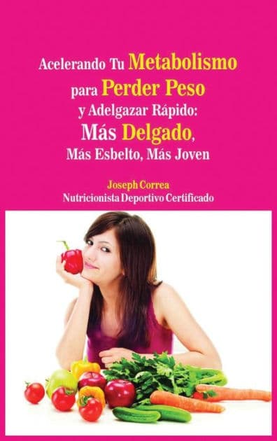Acelerando Tu Metabolismo para Perder Peso y Adelgazar Rápido: Más Delgado, Más Esbelto, Más Joven by Joseph Correa
