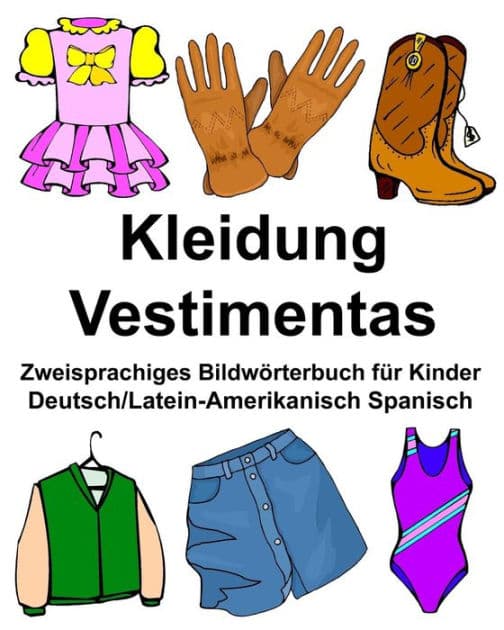 Deutsch/Latein-Amerikanisch Spanisch Kleidung/Vestimentas Zweisprachiges Bildwörterbuch für Kinder by Richard Carlson Jr