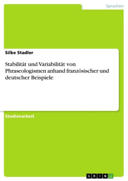 Stabilität und Variabilität von Phraseologismen anhand französischer und deutscher Beispiele by Silke Stadler
