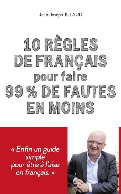 10 règles de français pour 99 % de fautes en moins by Jean-Joseph Julaud