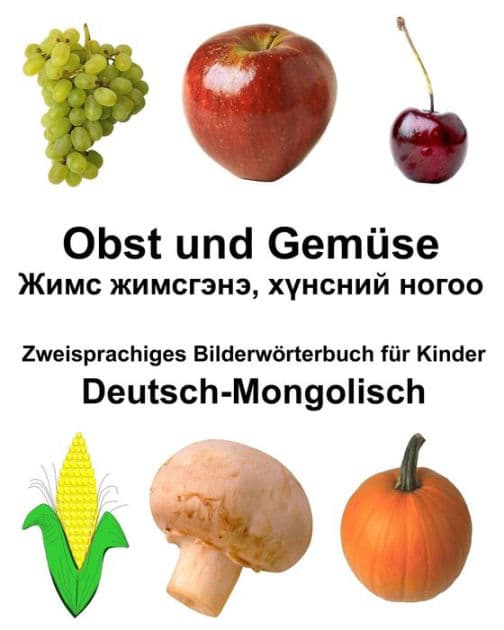Deutsch-Mongolisch Obst und Gemüse Zweisprachiges Bilderwörterbuch für Kinder by Richard Carlson Jr