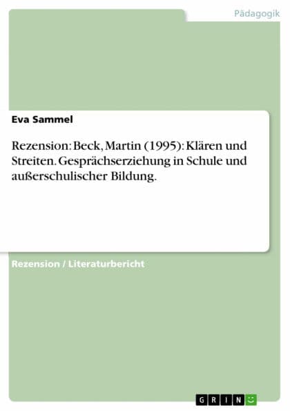 Rezension: Beck, Martin (1995): Klären und Streiten. Gesprächserziehung in Schule und außerschulischer Bildung. by Eva Sammel