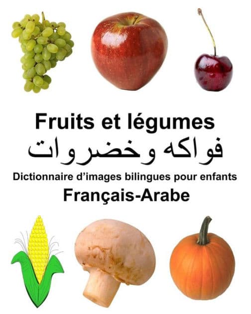 Français-Arabe Fruits et legumes Dictionnaire d'images bilingues pour enfants by Richard Carlson Jr