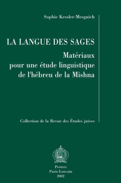 La langue des sages: Materiaux pour une etude linguistique de l'hebreu de la mishna by S Kessler-Mesguich