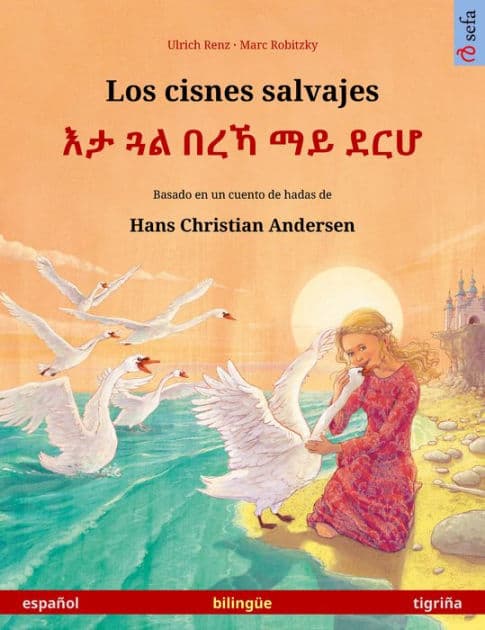 Los cisnes salvajes - ?? ?? ??? ?? ??? (español - tigriña): Libro bilingüe para niños basado en un cuento de hadas de Hans Christian Andersen by Ulrich Renz