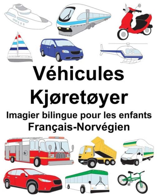 Français-Norvégien Véhicules/Kjøretøyer Imagier bilingue pour les enfants by Suzanne Carlson