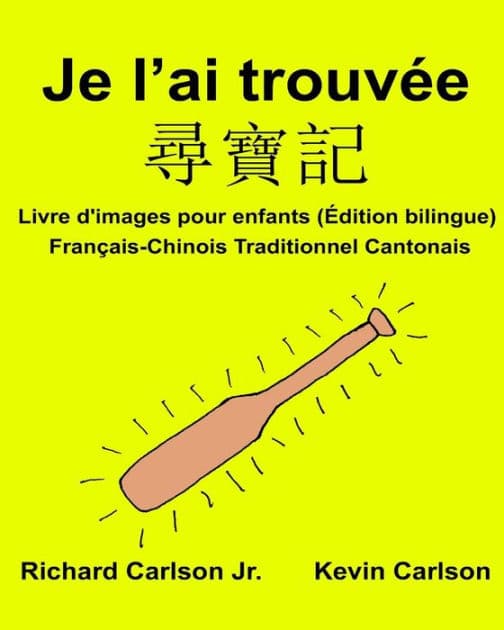Je l'ai trouvée: Livre d'images pour enfants Français-Chinois Traditionnel Cantonais (Édition bilingue) by Kevin Carlson