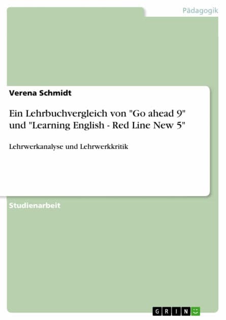 Ein Lehrbuchvergleich von 'Go ahead 9' und 'Learning English - Red Line New 5': Lehrwerkanalyse und Lehrwerkkritik by Verena Schmidt