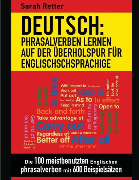 Deutsch: Phrasalverben: Lernen auf der Uberholspur fur Englischschsprachige: Die 100 meistbenutzten englischen Phrasalverben mit 600 Beispielsätzen. by Sarah Retter