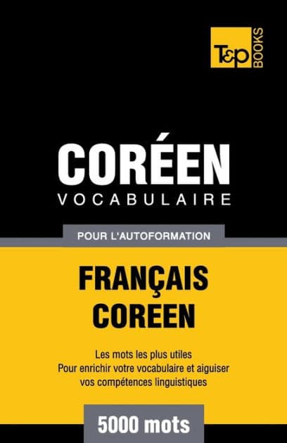 Vocabulaire Franï¿½ais-Corï¿½en pour l'autoformation - 5000 mots by Andrey Taranov
