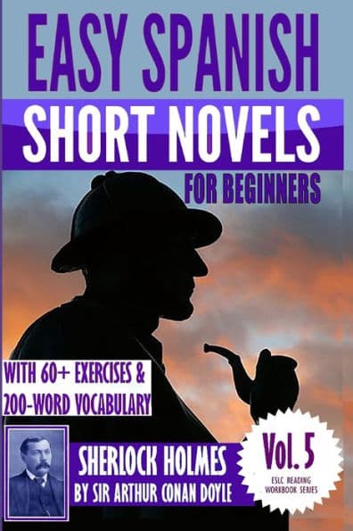 Easy Spanish Short Novels for Beginners With 60+ Exercises & 200-Word Vocabulary: "Sherlock Holmes" by Sir Arthur Conan Doyle by Arthur Conan Doyle