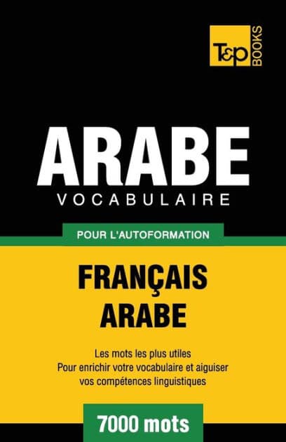 Vocabulaire Franï¿½ais-Arabe pour l'autoformation - 7000 mots by Andrey Taranov