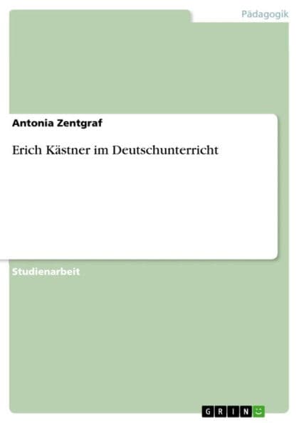 Erich Kästner im Deutschunterricht by Antonia Zentgraf