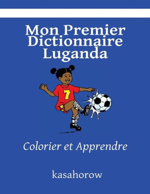 Mon Premier Dictionnaire Luganda: Colorier et Apprendre by Kasahorow