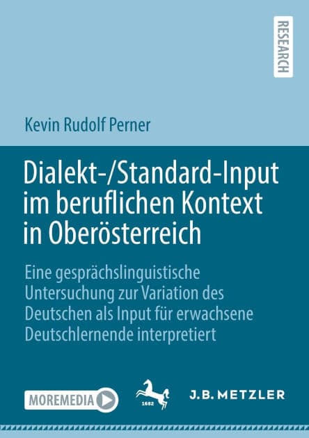 Dialekt-/Standard-Input im beruflichen Kontext in Oberösterreich: Eine gesprächslinguistische Untersuchung zur Variation des Deutschen als Input für erwachsene Deutschlernende interpretiert by Kevin Rudolf Perner