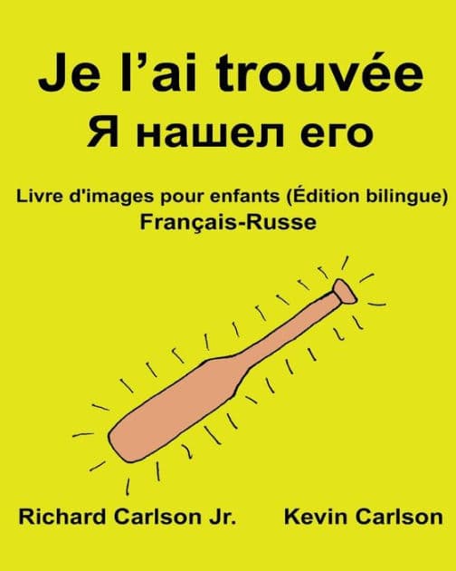 Je l'ai trouvée: Livre d'images pour enfants Français-Russe (Édition bilingue) by Kevin Carlson