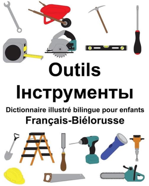 Français-Biélorusse Outils Dictionnaire illustré bilingue pour enfants by Suzanne Carlson