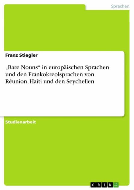 'Bare Nouns' in europäischen Sprachen und den Frankokreolsprachen von Réunion, Haiti und den Seychellen by Franz Stiegler