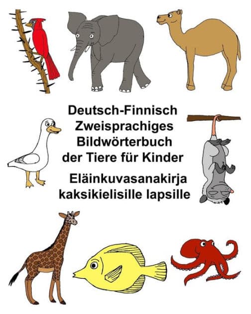 Deutsch-Finnisch Zweisprachiges Bildwï¿½rterbuch der Tiere fï¿½r Kinder Elï¿½inkuvasanakirja kaksikielisille lapsille by Kevin Carlson