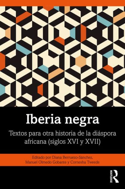 Iberia negra: Textos para otra historia de la diáspora africana (siglos XVI y XVII) by Diana Berruezo-Sánchez