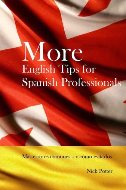 More English Tips for Spanish Professionals: Más errores comunes... y cómo evitarlos by Nick Potter